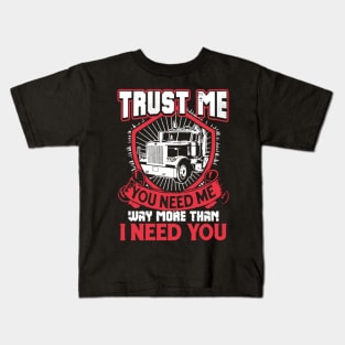 Trust me you need me way more than I need you Kids T-Shirt